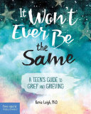 Image for "It Won&#039;t Ever Be the Same: A Teen&#039;s Guide to Grief and Grieving"